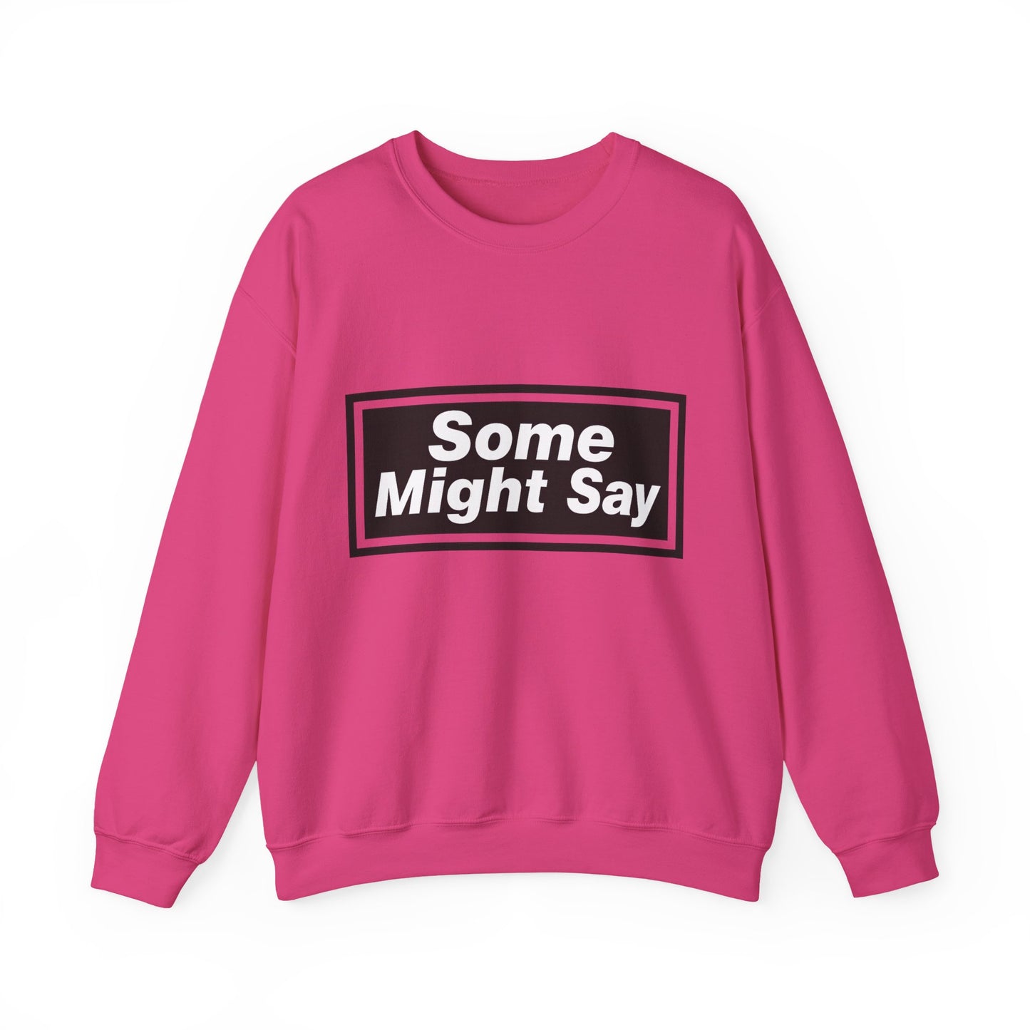 Some Might Say Sweatshirt