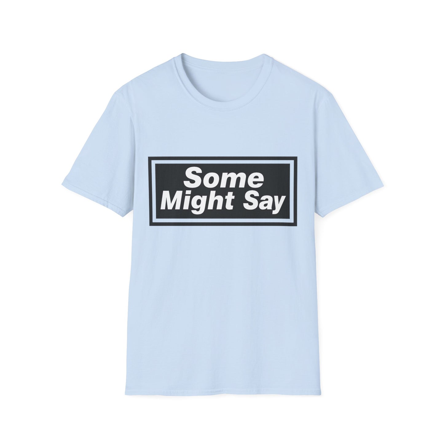 Some Might Say T-Shirt