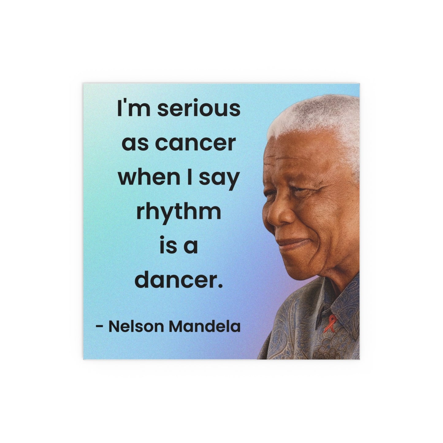 Nelson Mandela Rhythm Is A Dancer Quote Poster