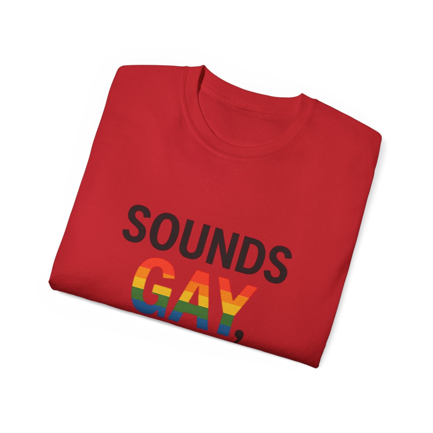 Pride Support Tee, Sounds Gay I'm In T-Shirt