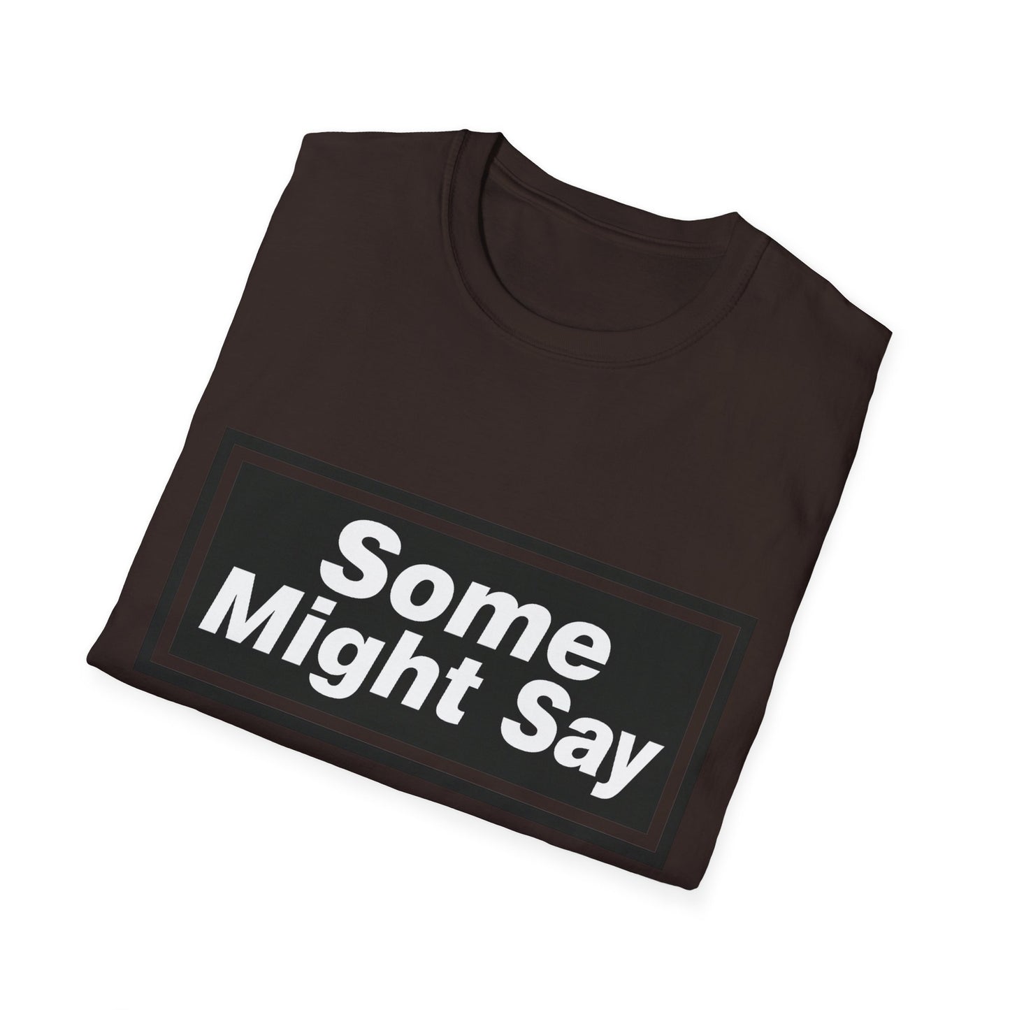 Some Might Say T-Shirt