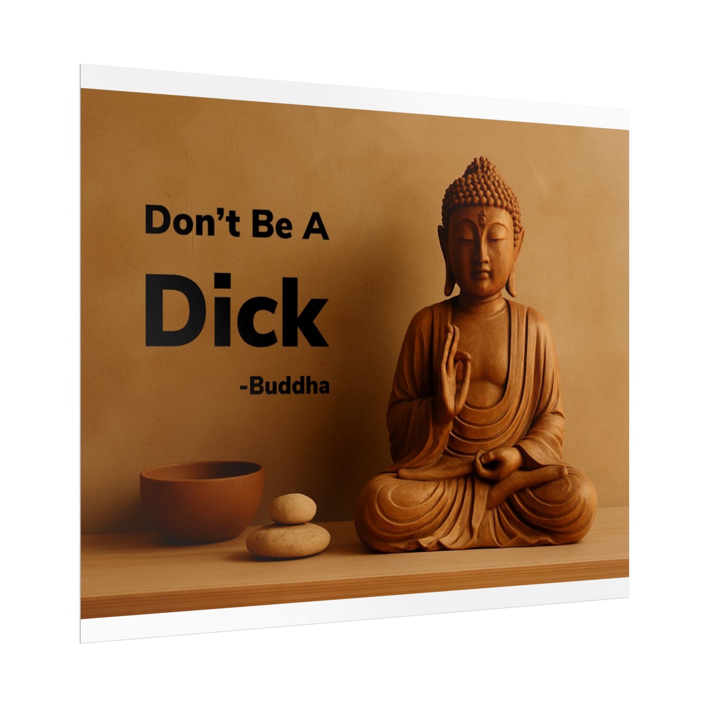 Buddha Don’t Be A Dick Rolled Posters