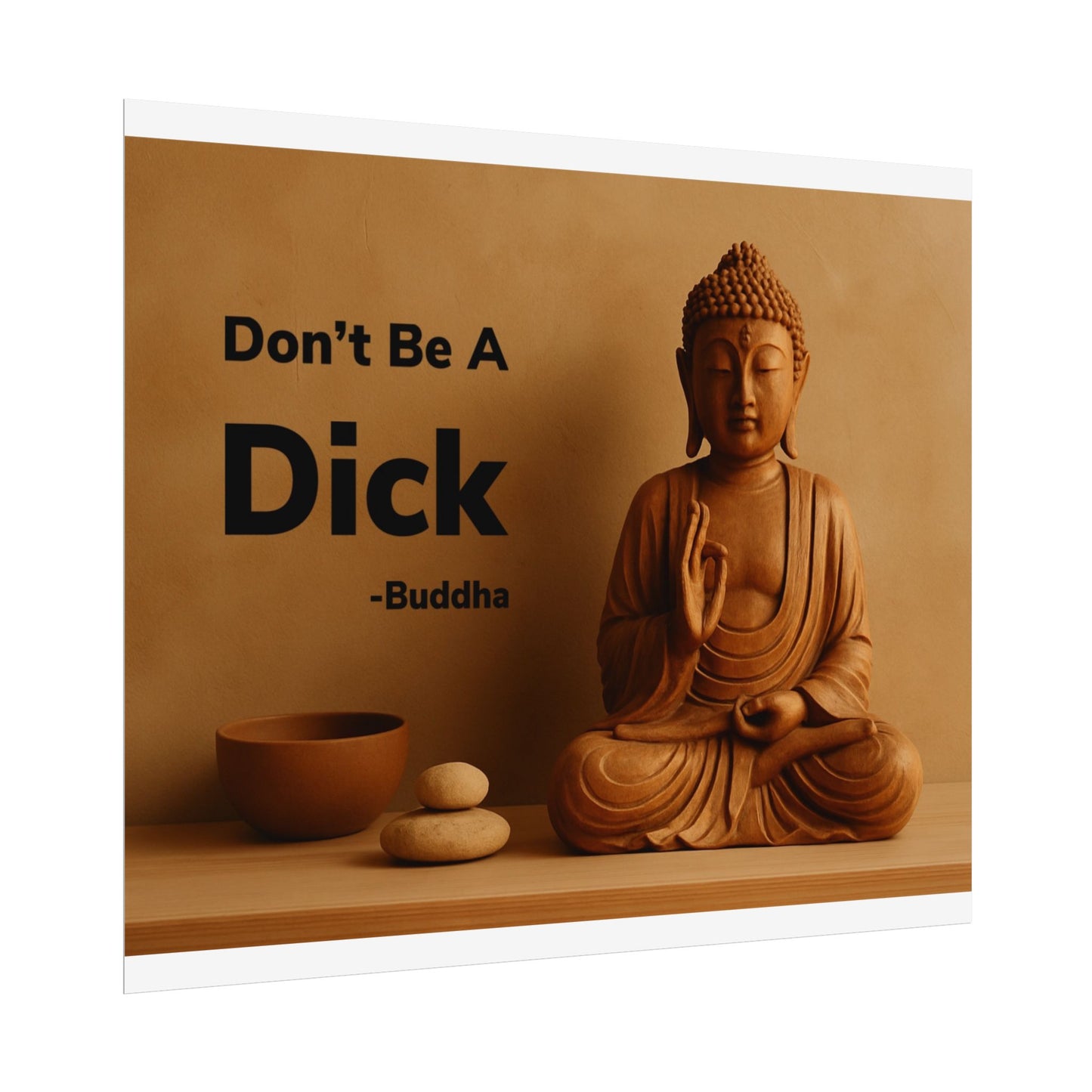 Buddha Don’t Be A Dick Rolled Posters