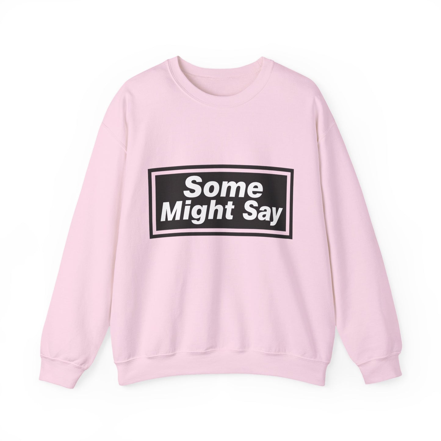 Some Might Say Sweatshirt