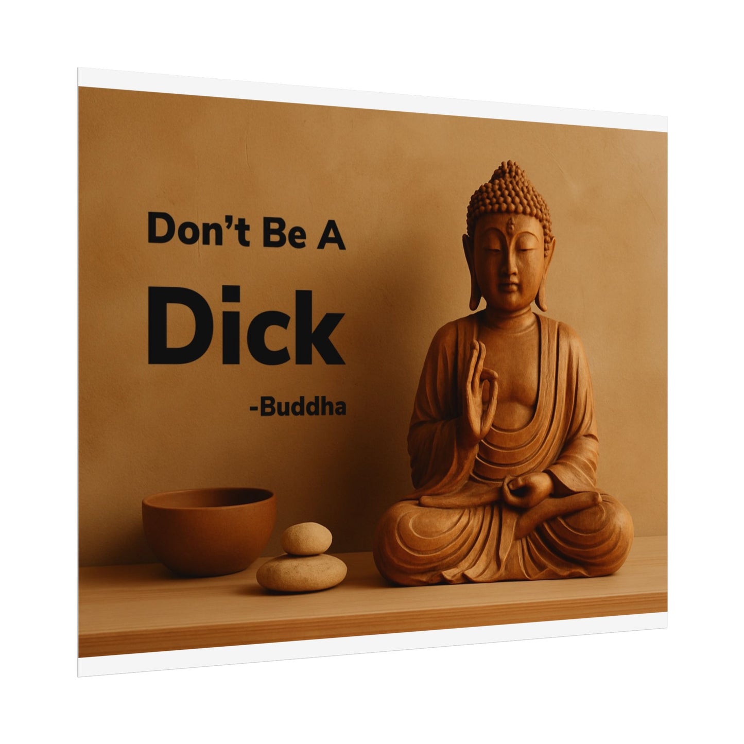 Buddha Don’t Be A Dick Rolled Posters
