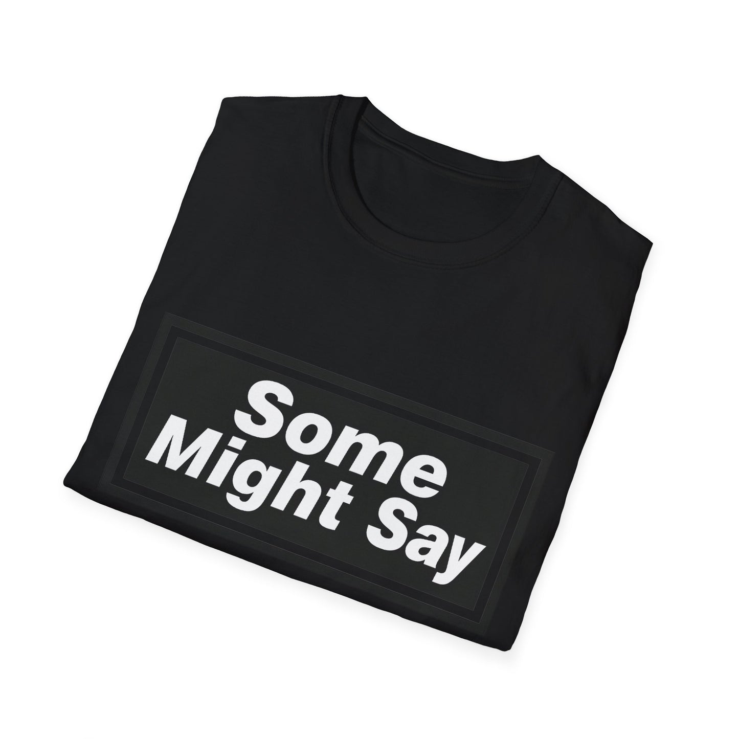 Some Might Say T-Shirt