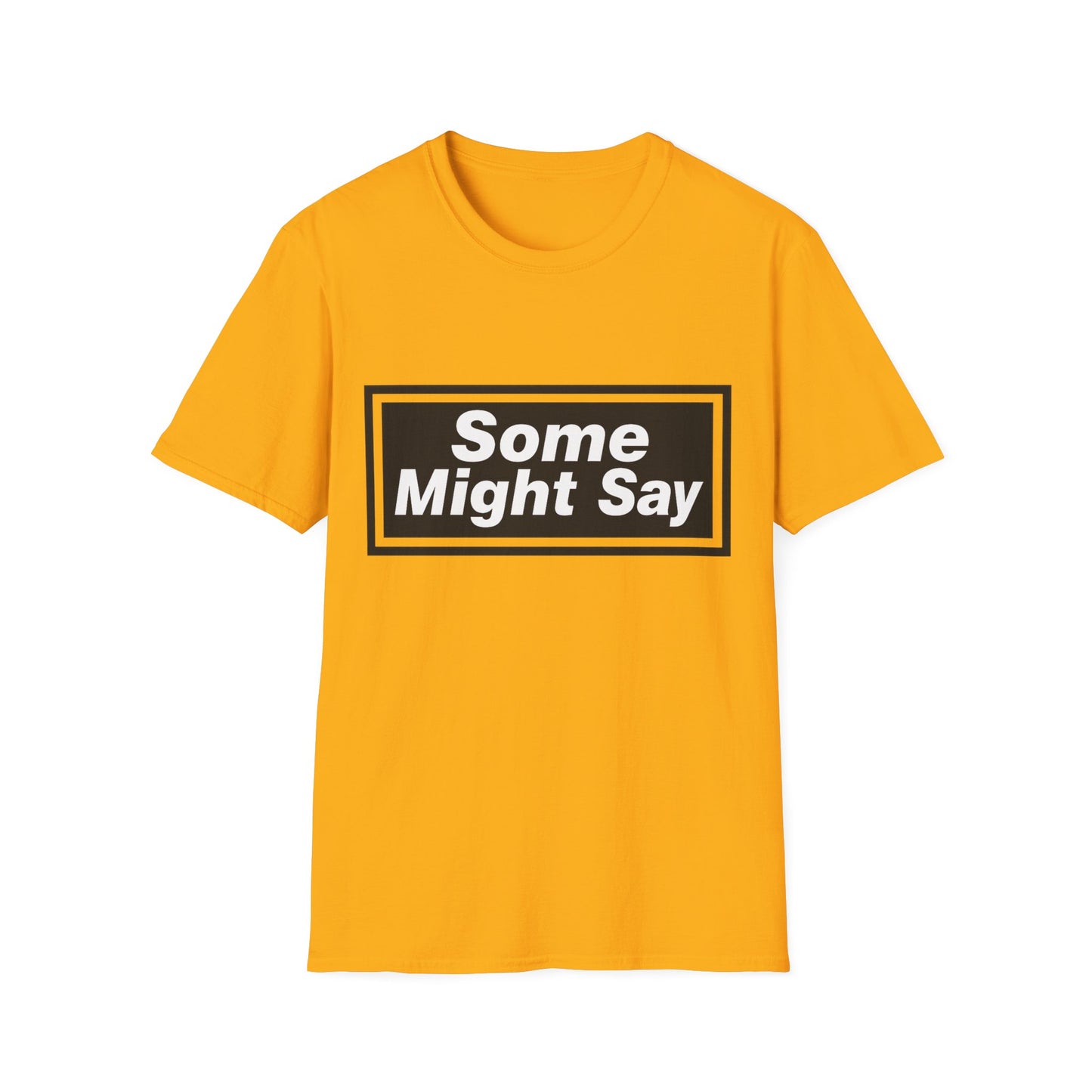 Some Might Say T-Shirt