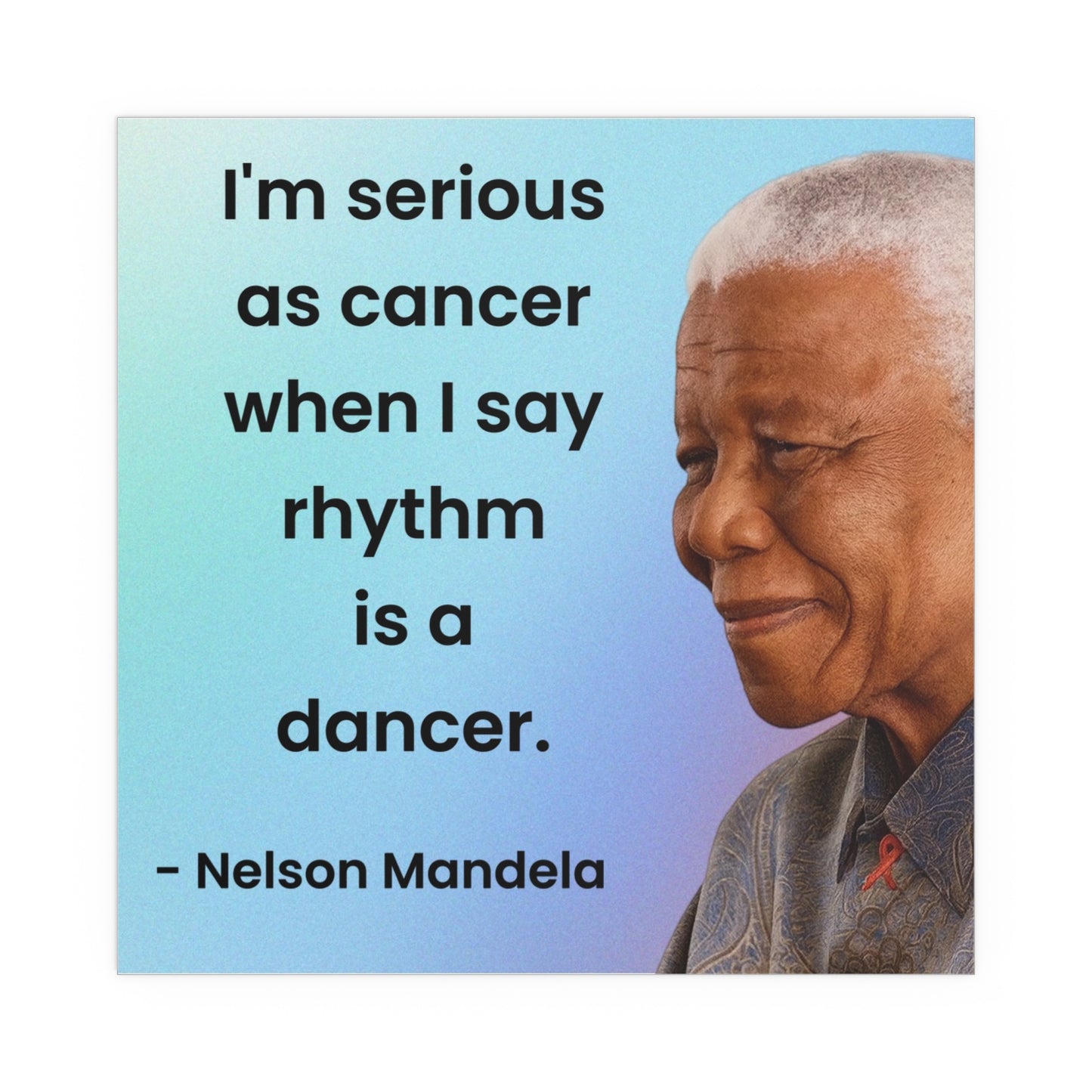 Nelson Mandela Rhythm Is A Dancer Quote Poster