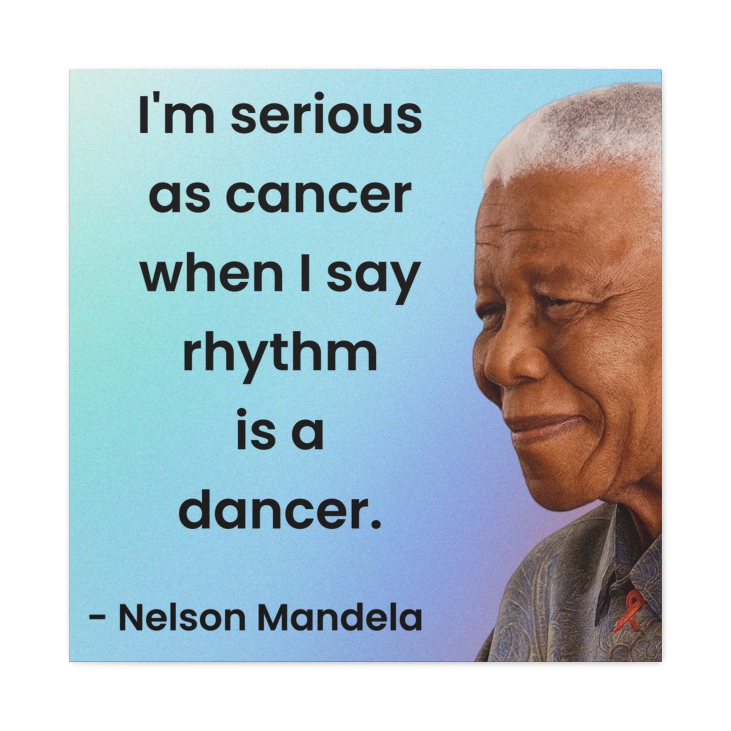 Nelson Mandela Rhythm Is A Dancer Quote Canvas