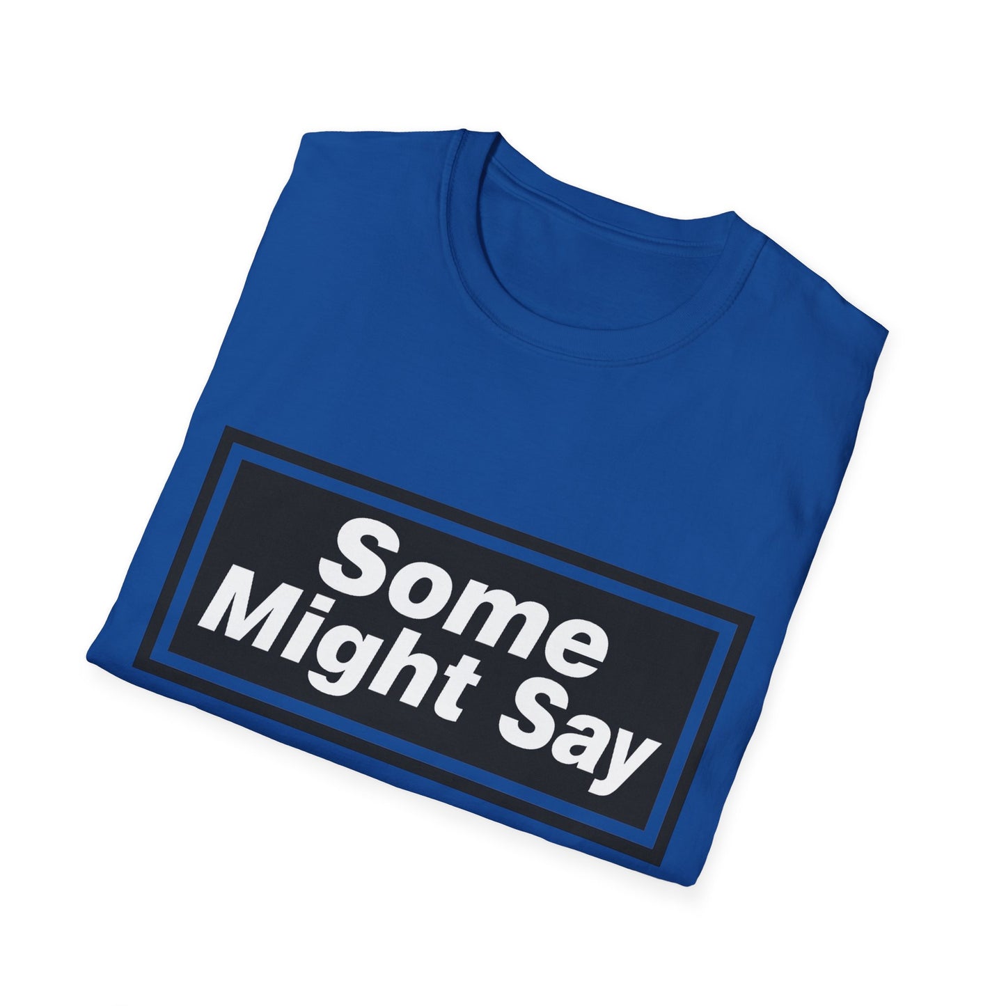 Some Might Say T-Shirt