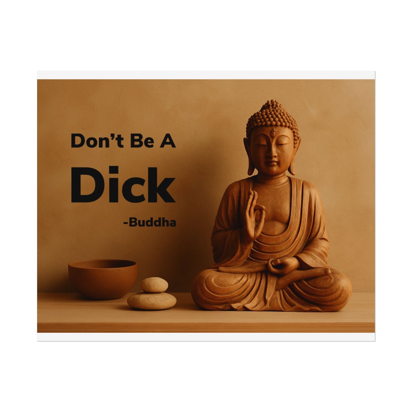 Buddha Don’t Be A Dick Rolled Posters