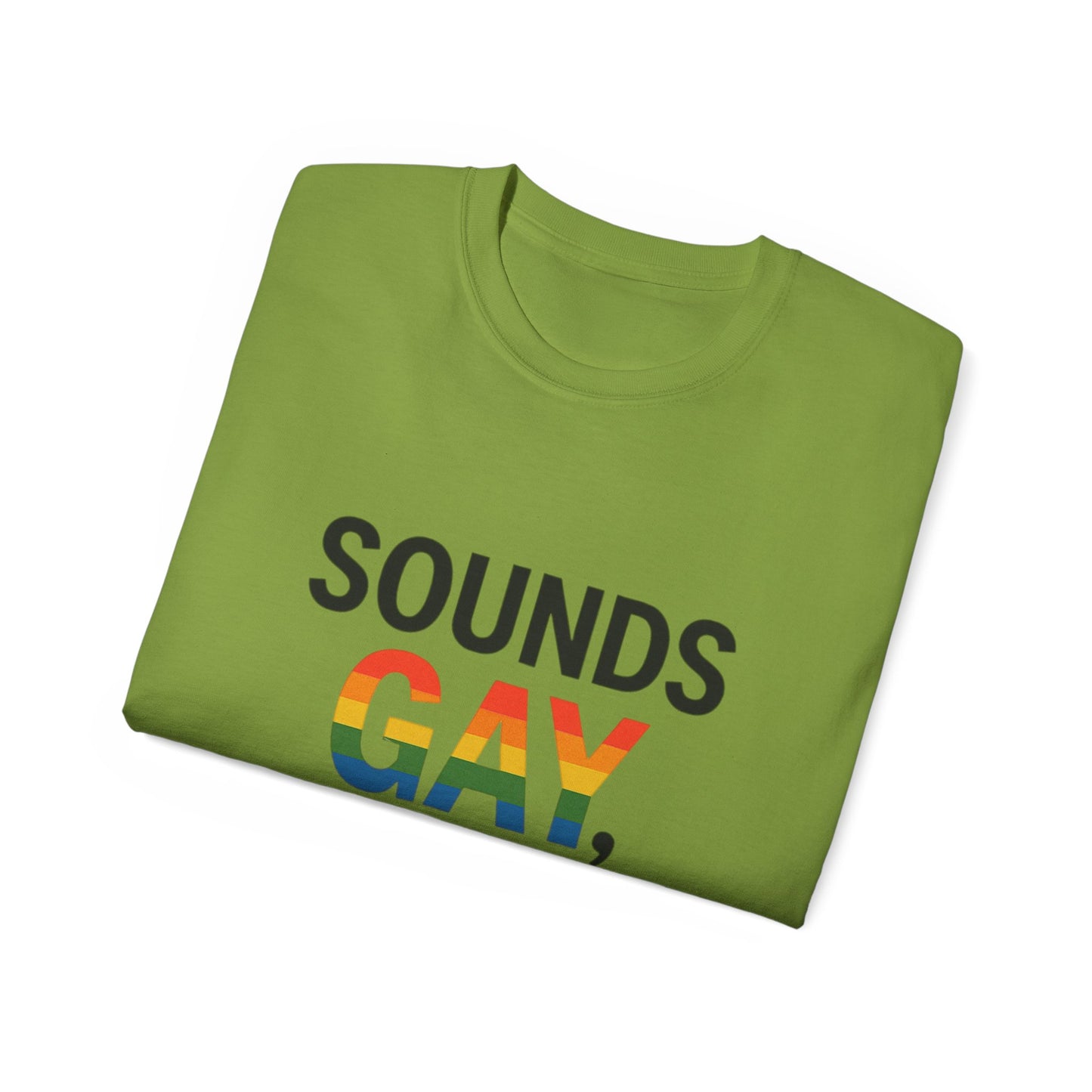 Pride Support Tee, Sounds Gay I'm In T-Shirt