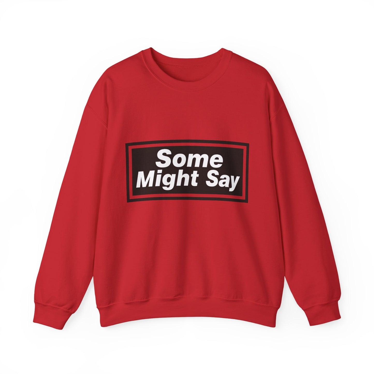 Some Might Say Sweatshirt