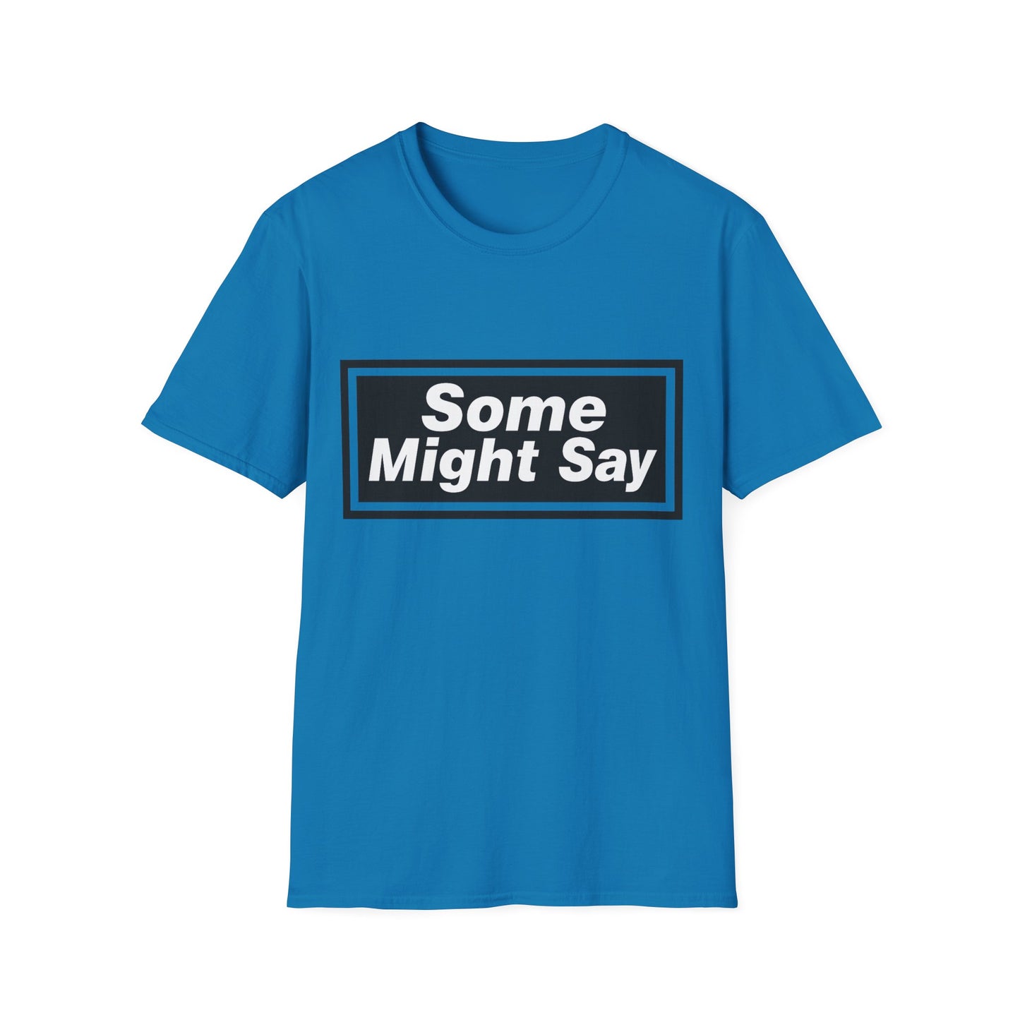 Some Might Say T-Shirt