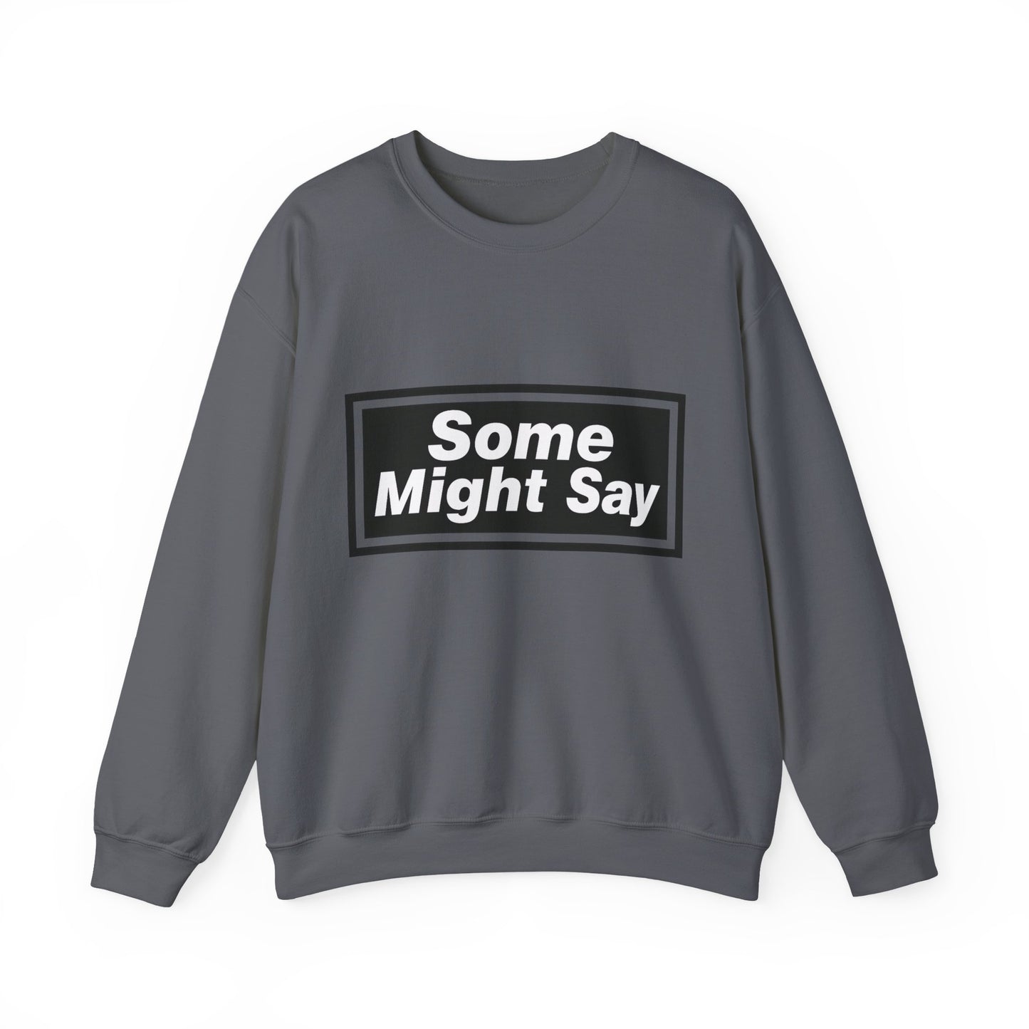 Some Might Say Sweatshirt
