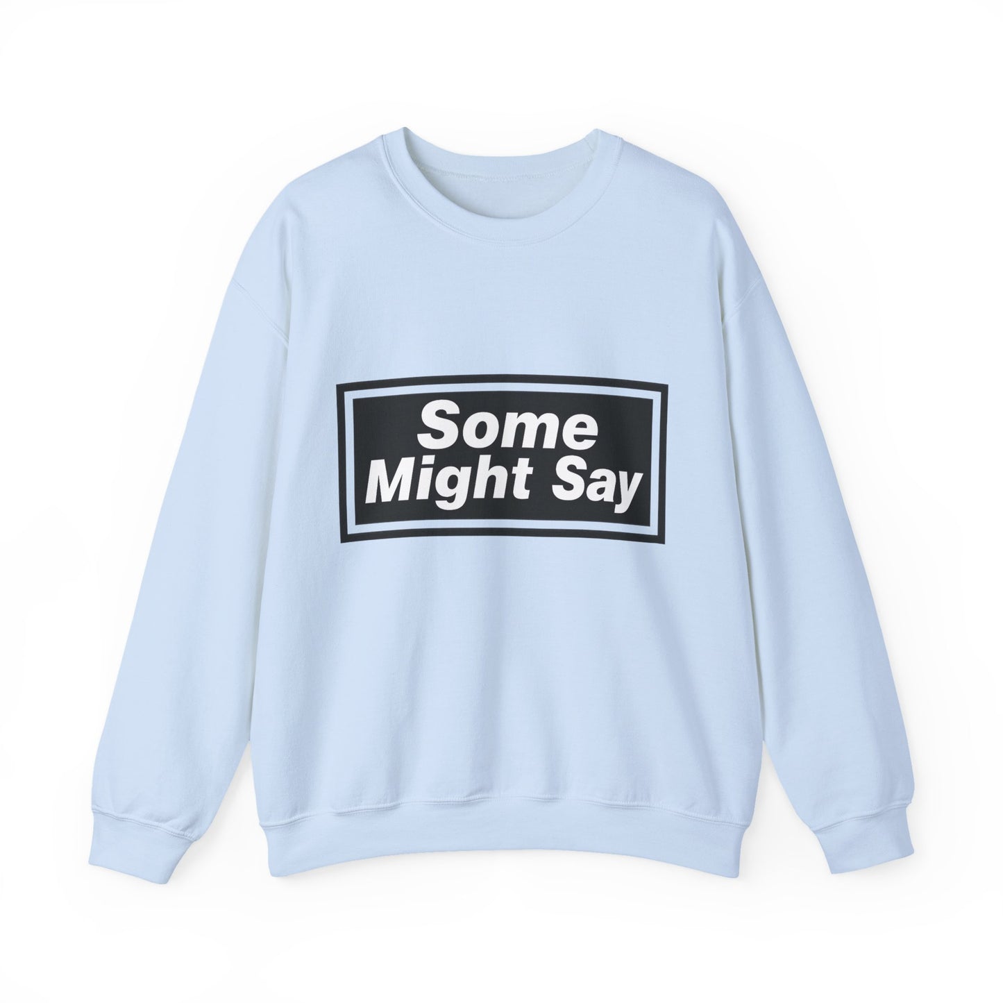 Some Might Say Sweatshirt