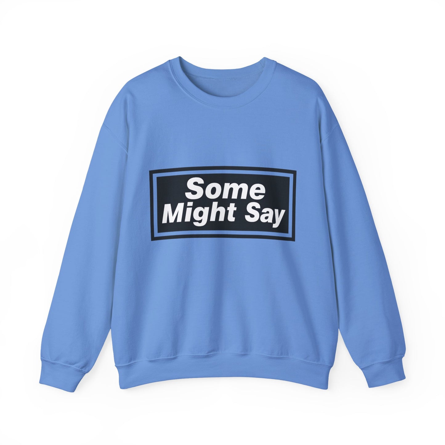 Some Might Say Sweatshirt