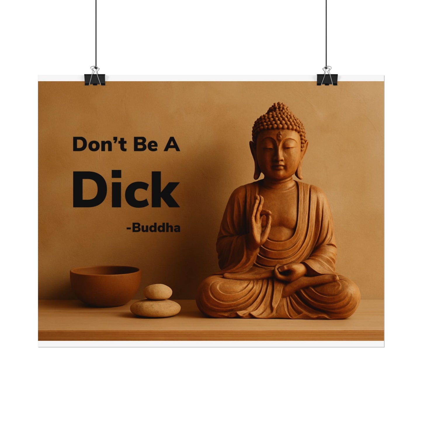 Buddha Don’t Be A Dick Rolled Posters