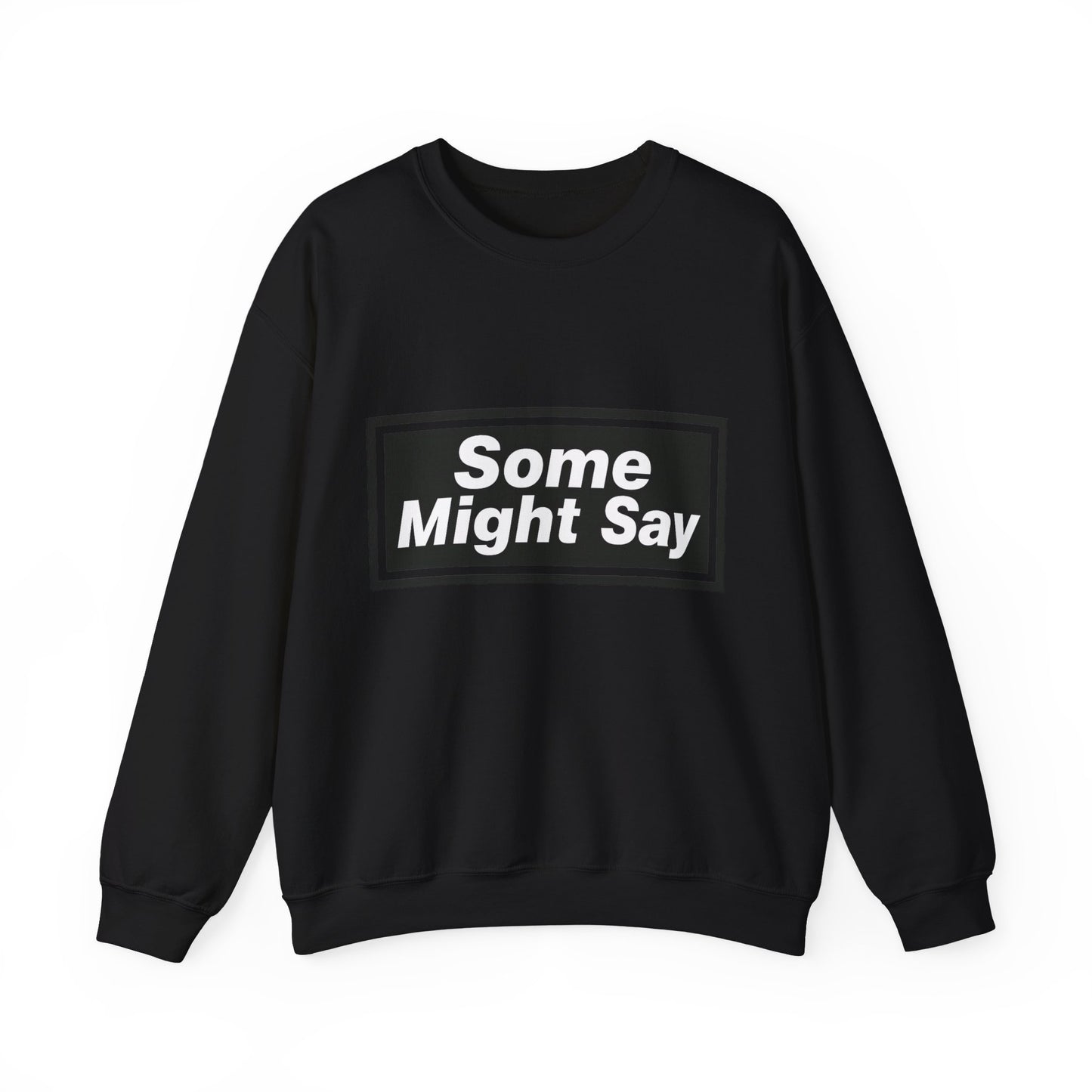 Some Might Say Sweatshirt