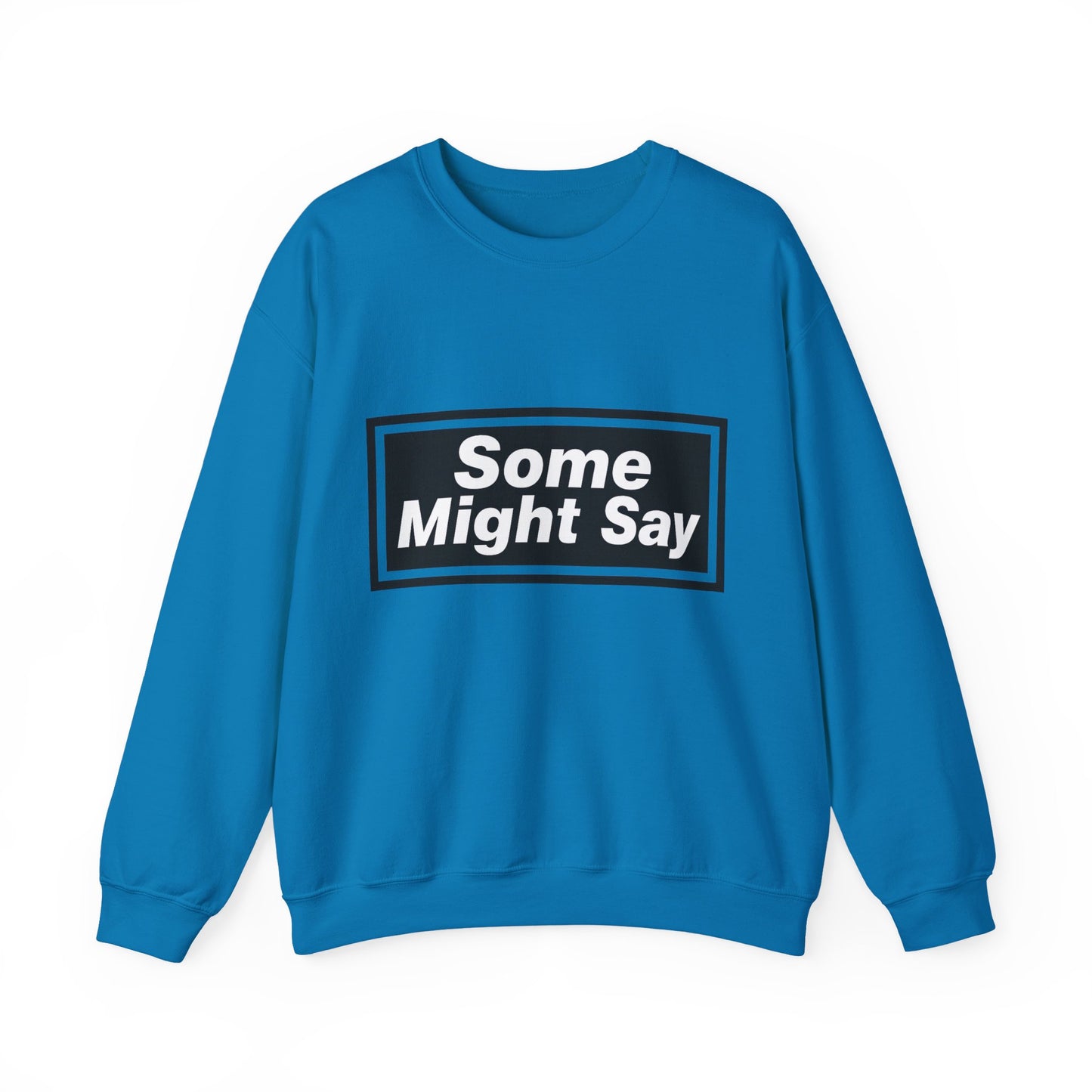 Some Might Say Sweatshirt