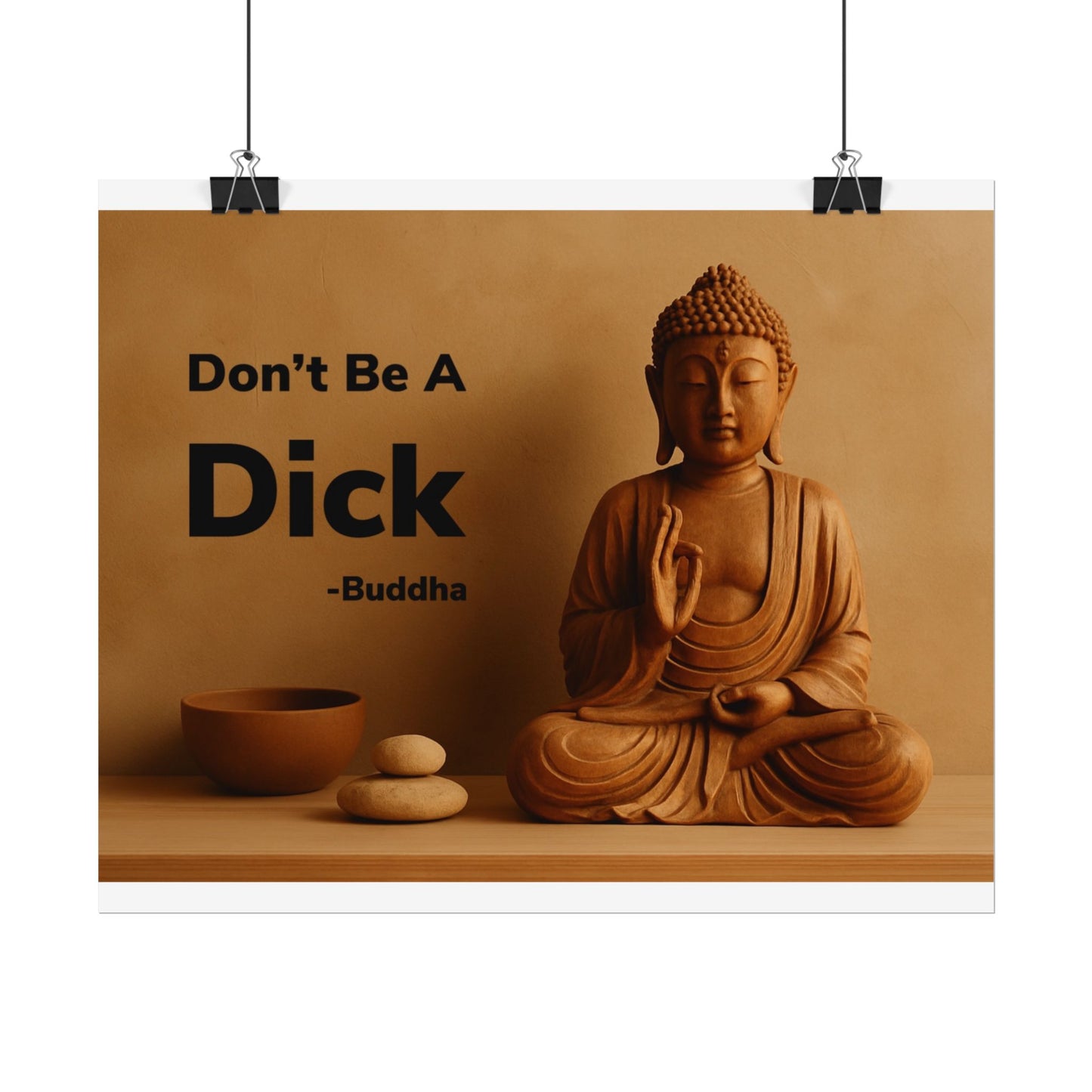 Buddha Don’t Be A Dick Rolled Posters