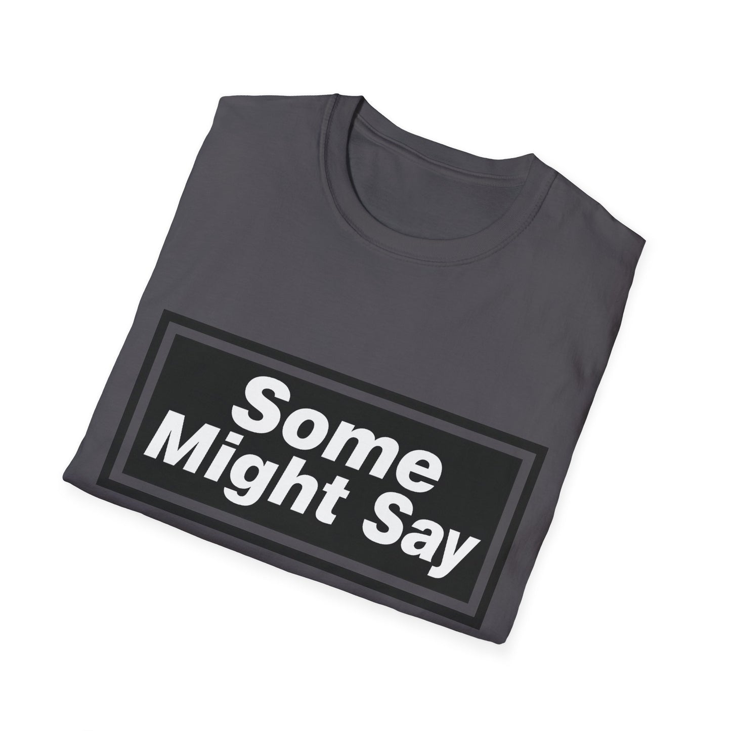 Some Might Say T-Shirt