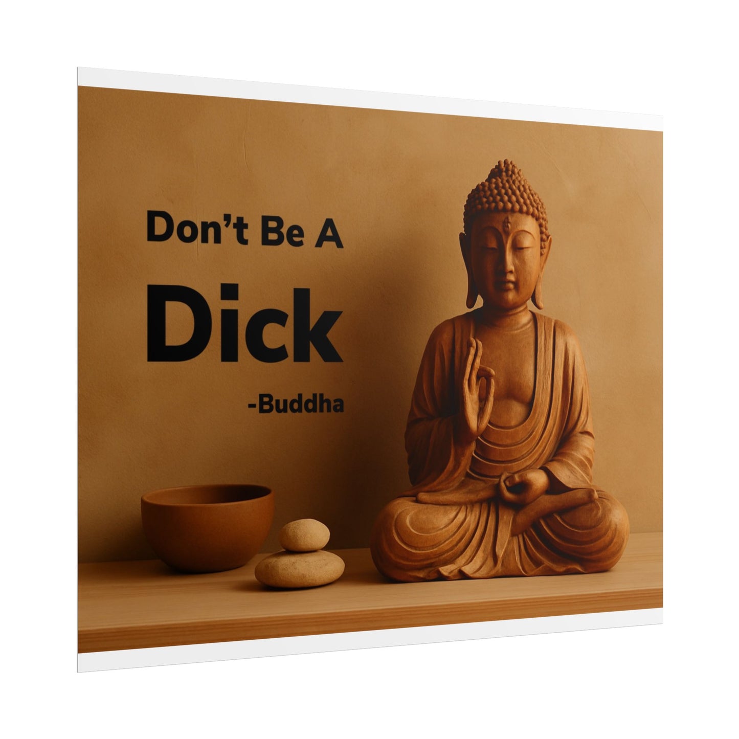 Buddha Don’t Be A Dick Rolled Posters