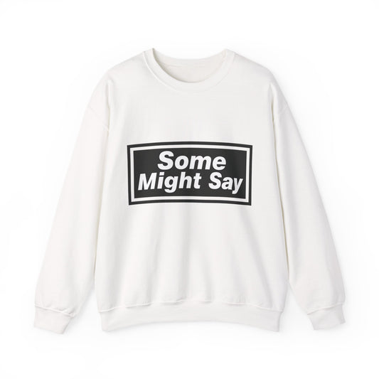 Some Might Say Sweatshirt